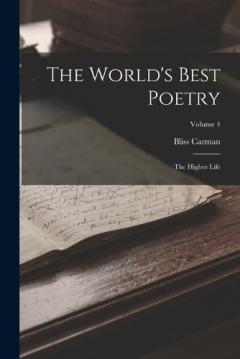 The World's Best Poetry: The Higher Life; Volume 4