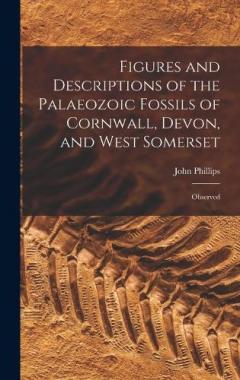 Coperta cărții Figures and Descriptions of the Palaeozoic Fossils of Cornwall, Devon, and West Somerset: Observed