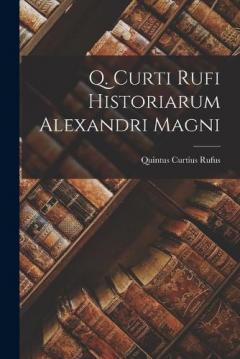 Q. Curti Rufi Historiarum Alexandri Magni