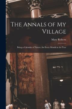 Coperta cărții The Annals of My Village: Being a Calendar of Nature, for Every Month in the Year