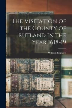 Coperta cărții The Visitation of the County of Rutland in the Year 1618-19