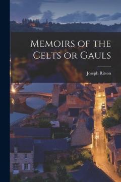 Coperta cărții Memoirs of the Celts or Gauls