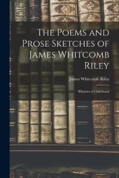 Coperta cărții The Poems and Prose Sketches of James Whitcomb Riley: Rhymes of Childhood