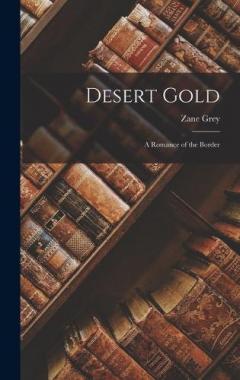 Desert Gold: A Romance of the Border