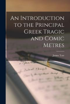 Coperta cărții An Introduction to the Principal Greek Tragic and Comic Metres