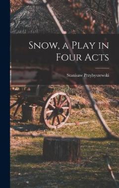 Coperta cărții Snow, a Play in Four Acts
