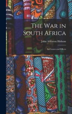 The War in South Africa: Its Causes and Effects