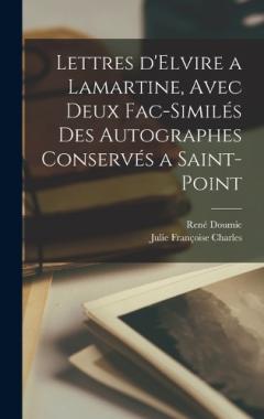 Lettres d'Elvire a Lamartine, avec deux fac-similés des Autographes Conservés a Saint-Point