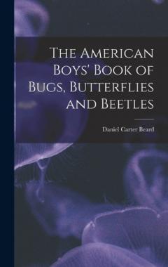 The American Boys' Book of Bugs, Butterflies and Beetles