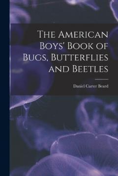 The American Boys' Book of Bugs, Butterflies and Beetles