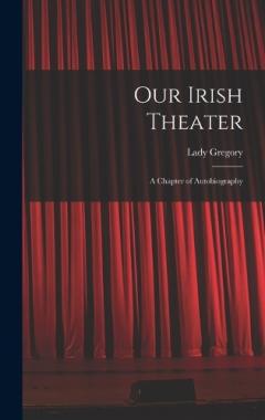 Coperta cărții Our Irish Theater; a Chapter of Autobiography