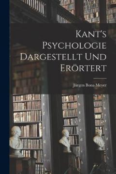 Kant's Psychologie dargestellt und erörtert