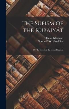 Coperta cărții The Sufism of the Rubáiyát; Or, the Secret of the Great Paradox