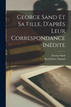 George Sand et sa fille, d'après leur correspondance inédite