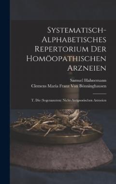 Systematisch-Alphabetisches Repertorium Der Homöopathischen Arzneien: T. Die (Sogenannten) Nicht-Antipsorischen Arzneien