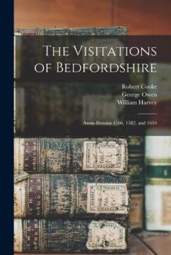 Coperta cărții The Visitations of Bedfordshire: Annis Domini 1566, 1582, and 1634