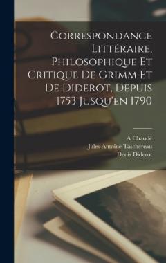 Coperta cărții Correspondance Littéraire, Philosophique Et Critique De Grimm Et De Diderot, Depuis 1753 Jusqu'en 1790