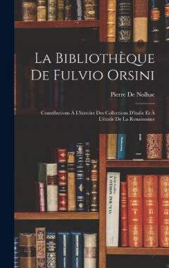 Coperta cărții La Bibliothèque De Fulvio Orsini: Contributions À L'histoire Des Collections D'italie Et À L'étude De La Renaissance