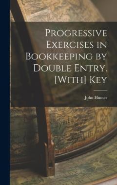 Progressive Exercises in Bookkeeping by Double Entry. [With] Key
