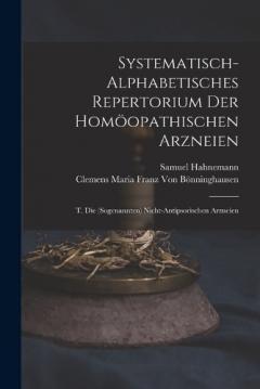 Systematisch-Alphabetisches Repertorium Der Homöopathischen Arzneien: T. Die (Sogenannten) Nicht-Antipsorischen Arzneien