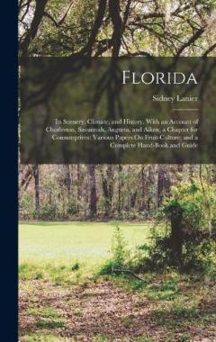 Coperta cărții Florida: Its Scenery, Climate, and History. With an Account of Charleston, Savannah, Augusta, and Aiken; a Chapter for Consumptives; Various Papers On Fruit-Culture; and a Complete Hand-Book and Guide