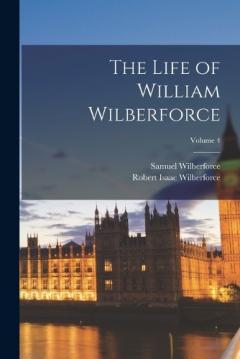 Coperta cărții The Life of William Wilberforce; Volume 4