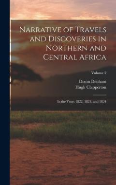 Narrative of Travels and Discoveries in Northern and Central Africa: In the Years 1822, 1823, and 1824; Volume 2