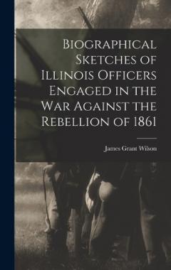 Coperta cărții Biographical Sketches of Illinois Officers Engaged in the War Against the Rebellion of 1861