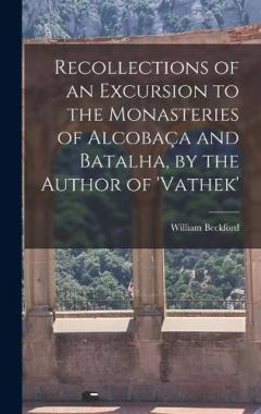 Coperta cărții Recollections of an Excursion to the Monasteries of Alcobaça and Batalha, by the Author of 'vathek'