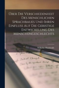 Coperta cărții Über die Verschiedenheit des Menschlichen Sprachbaues und ihren Einfluss auf die geristige Entwickelung des Menschengeschlechts