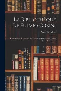 Coperta cărții La Bibliothèque De Fulvio Orsini: Contributions À L'histoire Des Collections D'italie Et À L'étude De La Renaissance