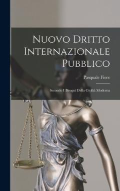 Nuovo Dritto Internazionale Pubblico: Secondo I Bisogni Della Civiltà Moderna