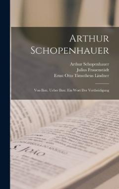 Arthur Schopenhauer: Von Ihm. Ueber Ihm: Ein Wort Der Vertheidigung