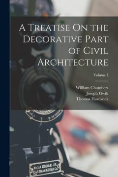 Coperta cărții A Treatise On the Decorative Part of Civil Architecture; Volume 1