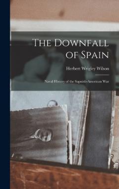 Coperta cărții The Downfall of Spain: Naval History of the Sapnish-American War