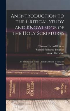 An Introduction to the Critical Study and Knowledge of the Holy Scriptures: An Introduction to the Textual Criticism of the New Testament