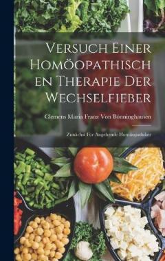 Versuch Einer Homöopathischen Therapie Der Wechselfieber: Zunächst Für Angehende Homöopathiker