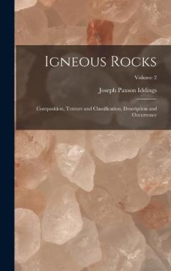 Igneous Rocks: Composition, Texture and Classification, Description and Occurrence; Volume 2