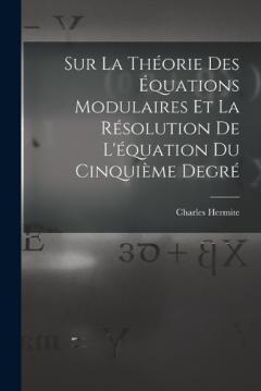 Sur La Théorie Des Équations Modulaires Et La Résolution De L'équation Du Cinquième Degré