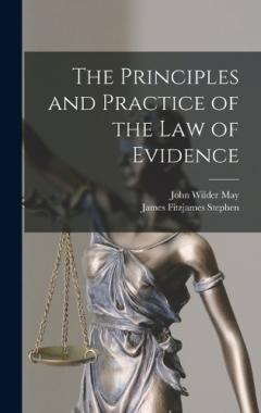 The Principles and Practice of the Law of Evidence
