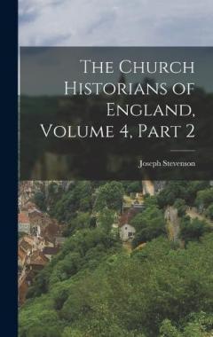 Coperta cărții The Church Historians of England, Volume 4, part 2