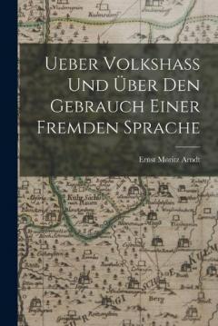 Ueber Volkshass Und Über Den Gebrauch Einer Fremden Sprache
