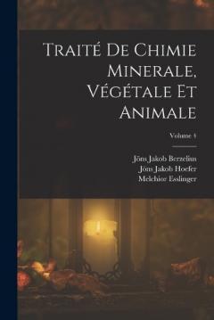 Coperta cărții Traité De Chimie Minerale, Végétale Et Animale; Volume 4