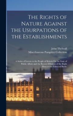 Coperta cărții The Rights of Nature Against the Usurpations of the Establishments: A Series of Letters to the People of Britain On the State of Public Affairs and the Recent Effusions of the Right Honourable Edmund Burke