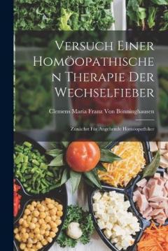 Versuch Einer Homöopathischen Therapie Der Wechselfieber: Zunächst Für Angehende Homöopathiker