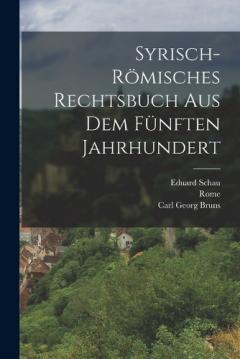 Syrisch-Römisches Rechtsbuch Aus Dem Fünften Jahrhundert