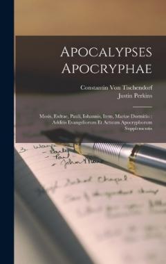 Coperta cărții Apocalypses Apocryphae: Mosis, Esdrae, Pauli, Iohannis, Item, Mariae Dormitio: Additis Evangeliorum Et Actuum Apocryphorum Supplementis