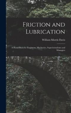 Coperta cărții Friction and Lubrication: A Hand-Book for Engineers, Mechanics, Superintendents and Managers