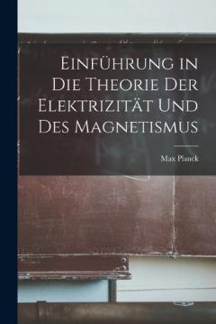 Einführung in Die Theorie Der Elektrizität Und Des Magnetismus