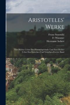 Aristoteles' Werke: Vier Bücher ueber das himmelsgebäude und zwei Bücher ueber das Entstehen und Vergehen, Zweiter Band